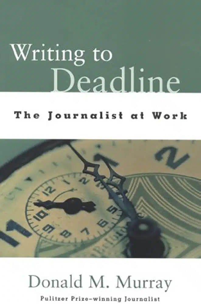 7 Rekomendasi Buku Untuk Mahasiswa Jurnalisme - Education Republic 4. Writing To Deadline The Journalist At Work Oleh Donald Murray - Education Republic