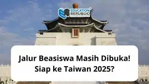 Jalur Beasiswa Masih Dibuka! Siap ke Taiwan 2025?: Kesempatan Kuliah dengan Beasiswa Hingga 4 Tahun! - Education Republic Jalur Beasiswa - Education Republic