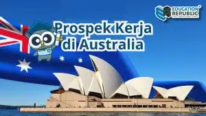 Universitas Terbaik di Australia 2025 - Education Republic Prospek Kerja Lulusan Universitas Australia - Education Republic