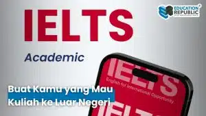 IELTS Academic vs IELTS General: Perbedaan Penting yang Wajib Kamu Tahu Sebelum Tes - Education Republic Ielts Academic Untuk Kuliah Ke Luar Negeri Education Republic - Education Republic