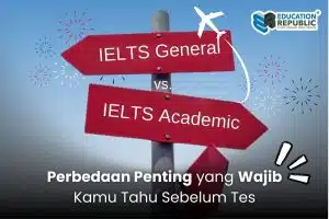IELTS Academic vs IELTS General: Perbedaan Penting yang Wajib Kamu Tahu Sebelum Tes - Education Republic Ielts Academic Vs Ielts General Perbedaan Sebelum Tes Education Republic - Education Republic