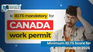 Minimum IELTS Score for Canada 2026: Syarat IELTS untuk Kuliah, Student Visa, dan Kerja di Canada - Education Republic Ielts Untuk Kerja Di Canada Dan Professional Licensing Education Republic - Education Republic