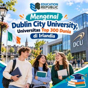 Kuliah S2 di Dublin City University 2027: Biaya, Beasiswa & Peluang Kerja di Irlandia - Education Republic Mahasiswa Internasional Di Kampus Dublin City University, Universitas Top 300 Dunia Di Irlandia Yang Populer Untuk Studi S1 Dan S2.
