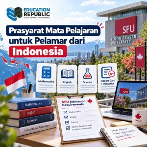 Kuliah di Simon Fraser University 2027: Ranking & Jurusan - Education Republic Prasyarat Mata Pelajaran Untuk Pelamar Indonesia Ke Simon Fraser University, Mencakup Mathematics, English, Science, Dan Transkrip Akademik.